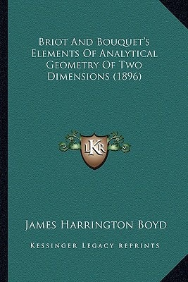 Briot And Bouquet's Elements Of Analytical Geometry Of Two Dimensions (1896)