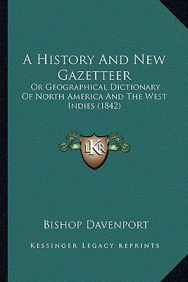 A History And New Gazetteer: Or Geographical Dictionary Of North America And The West Indies (1842)