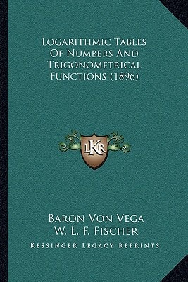 Logarithmic Tables Of Numbers And Trigonometrical Functions (1896)