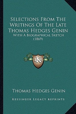 Selections From The Writings Of The Late Thomas Hedges Genin: With A Biographical Sketch (1869)
