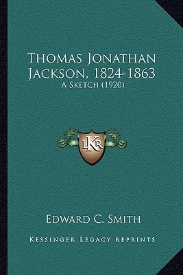 Thomas Jonathan Jackson, 1824-1863: A Sketch (1920)