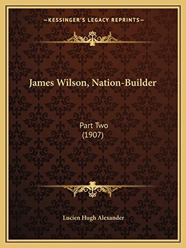 James Wilson, Nation-Builder: Part Two (1907)