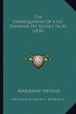 The Consequences Of A Lie, Founded On Recent Facts (1830)