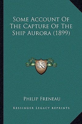 Some Account Of The Capture Of The Ship Aurora (1899)