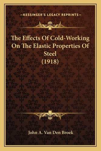 The Effects Of Cold-Working On The Elastic Properties Of Steel (1918)