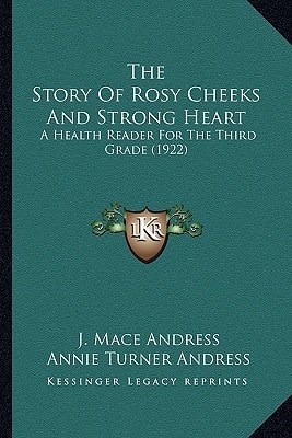 The Story Of Rosy Cheeks And Strong Heart: A Health Reader For The Third Grade (1922)