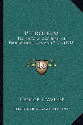 Petroleum: Its History, Occurrence, Production, Uses And Tests (1915)