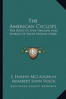 The American Cyclops: The Hero Of New Orleans And Spoiler Of Silver Spoons (1868)