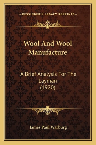 Wool And Wool Manufacture: A Brief Analysis For The Layman (1920)