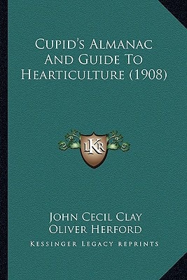 Cupid's Almanac And Guide To Hearticulture (1908)