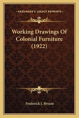 Working Drawings Of Colonial Furniture (1922)