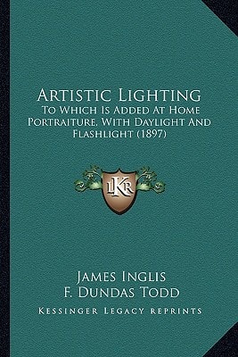 Artistic Lighting: To Which Is Added At Home Portraiture, With Daylight And Flashlight (1897)