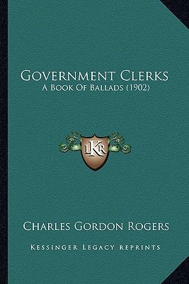 Government Clerks: A Book Of Ballads (1902)