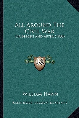 All Around The Civil War: Or Before And After (1908)