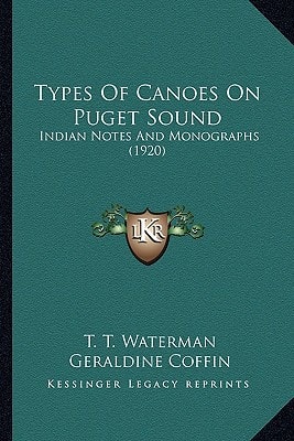Types Of Canoes On Puget Sound: Indian Notes And Monographs (1920)