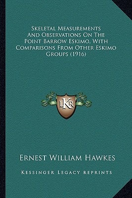 Skeletal Measurements And Observations On The Point Barrow Eskimo, With Comparisons From Other Eskimo Groups (1916)