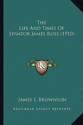 The Life And Times Of Senator James Ross (1910)