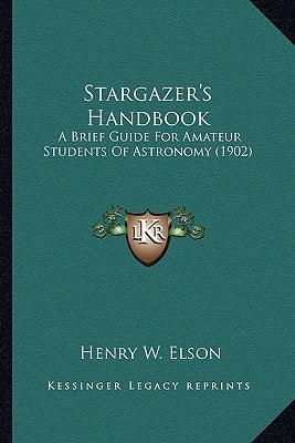 Stargazer's Handbook: A Brief Guide For Amateur Students Of Astronomy (1902)