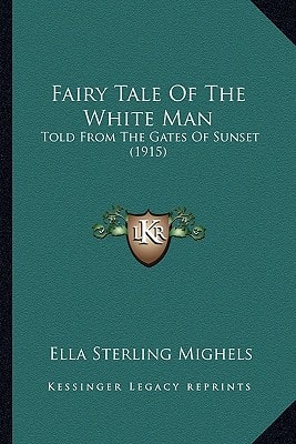 Fairy Tale Of The White Man: Told From The Gates Of Sunset (1915)