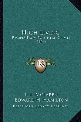High Living: Recipes From Southern Climes (1904)