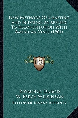 New Methods Of Grafting And Budding, As Applied To Reconstitution With American Vines (1901)