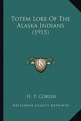 Totem Lore Of The Alaska Indians (1915)