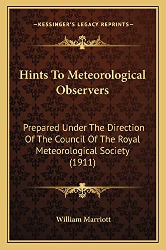 Hints To Meteorological Observers: Prepared Under The Direction Of The Council Of The Royal Meteorological Society (1911)