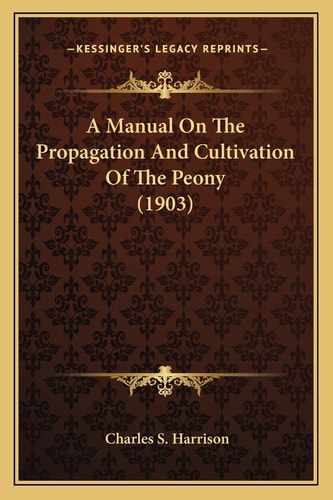 A Manual On The Propagation And Cultivation Of The Peony (1903)