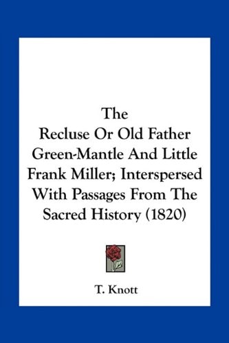 The Recluse Or Old Father Green-Mantle And Little Frank Miller; Interspersed With Passages From The Sacred History (1820)