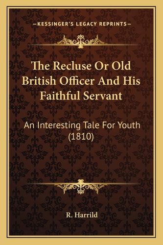 The Recluse Or Old British Officer And His Faithful Servant: An Interesting Tale For Youth (1810)