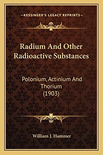 Radium And Other Radioactive Substances: Polonium, Actinium And Thorium (1903)