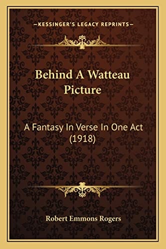 Behind A Watteau Picture: A Fantasy In Verse In One Act (1918)