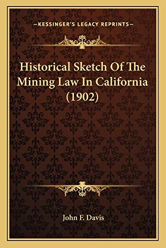 Historical Sketch Of The Mining Law In California (1902)