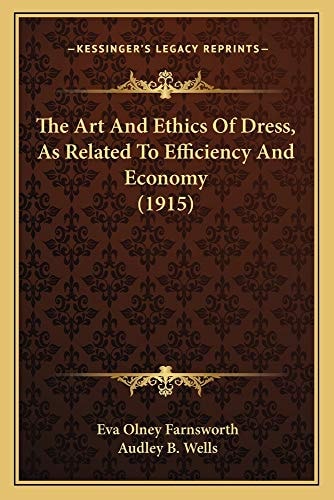 The Art And Ethics Of Dress, As Related To Efficiency And Economy (1915)