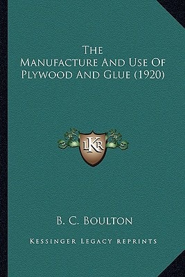 The Manufacture And Use Of Plywood And Glue (1920)