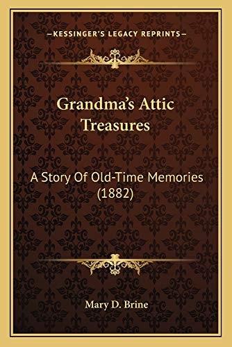 Grandma's Attic Treasures: A Story Of Old-Time Memories (1882)