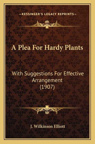 A Plea For Hardy Plants: With Suggestions For Effective Arrangement (1907)