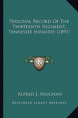 Personal Record Of The Thirteenth Regiment, Tennessee Infantry (1897)