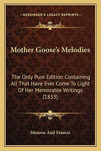 Mother Goose's Melodies: The Only Pure Edition Containing All That Have Ever Come To Light Of Her Memorable Writings (1833)