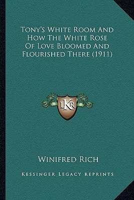 Tony's White Room And How The White Rose Of Love Bloomed And Flourished There (1911)