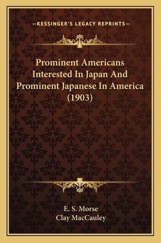 Prominent Americans Interested In Japan And Prominent Japanese In America (1903)