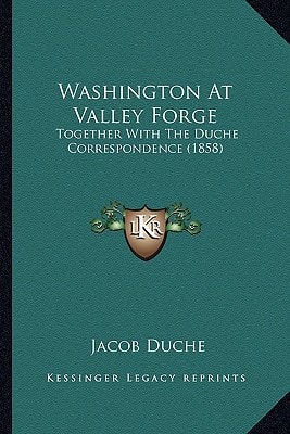 Washington At Valley Forge: Together With The Duche Correspondence (1858)