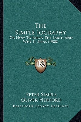 The Simple Jography: Or How To Know The Earth And Why It Spins (1908)