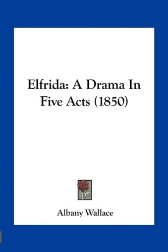 Elfrida: A Drama In Five Acts (1850)
