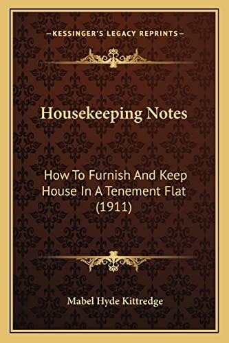 Housekeeping Notes: How To Furnish And Keep House In A Tenement Flat (1911)