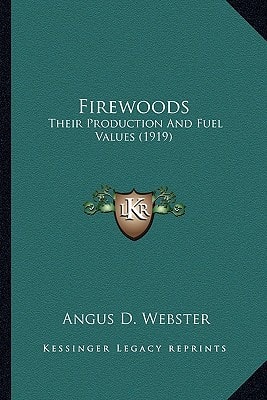 Firewoods: Their Production And Fuel Values (1919)