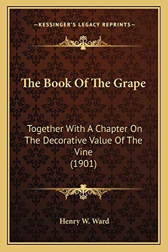 The Book Of The Grape: Together With A Chapter On The Decorative Value Of The Vine (1901)