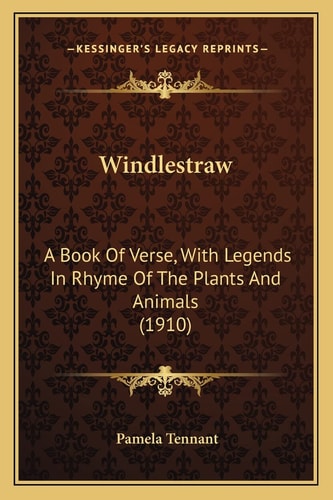 Windlestraw: A Book Of Verse, With Legends In Rhyme Of The Plants And Animals (1910)