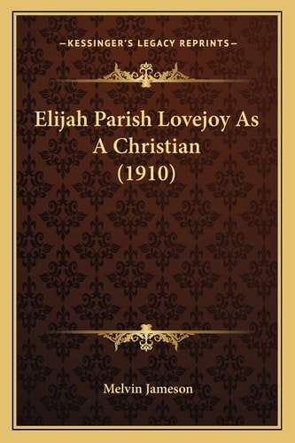 Elijah Parish Lovejoy As A Christian (1910)