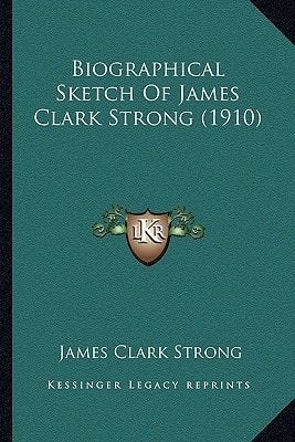 Biographical Sketch Of James Clark Strong (1910)